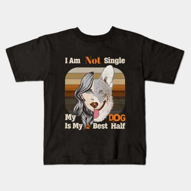 I am Not single, My dog is my best half Kids T-Shirt by Savi L'amour